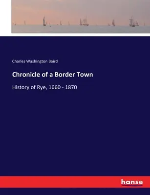 Kronika pohraničného mesta: Dejiny Rye, 1660 - 1870 - Chronicle of a Border Town: History of Rye, 1660 - 1870