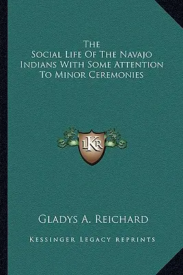 Spoločenský život indiánov kmeňa Navajo s niekoľkými poznámkami k menším obradom - The Social Life Of The Navajo Indians With Some Attention To Minor Ceremonies