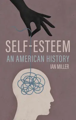 Sebavedomie: Sebavedomie - kniha: Americké dejiny - Self-Esteem: An American History