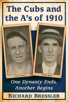 Cubs a A's z roku 1910: Jedna dynastia končí, druhá začína - The Cubs and the A's of 1910: One Dynasty Ends, Another Begins
