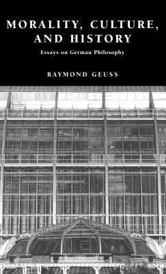 Morálka, kultúra a dejiny: Eseje o nemeckej filozofii - Morality, Culture, and History: Essays on German Philosophy
