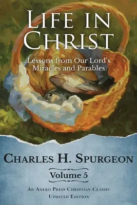 Život v Kristovi, zväzok 5: Lekcie zo zázrakov a podobenstiev nášho Pána - Life in Christ Vol 5: Lessons from Our Lord's Miracles and Parables