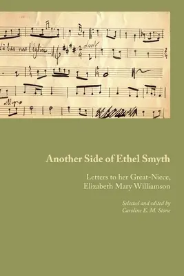 Iná stránka Ethel Smyth: Listy jej pravnučke Elizabeth Mary Williamsonovej - Another Side of Ethel Smyth: Letters to her Great-Niece, Elizabeth Mary Williamson
