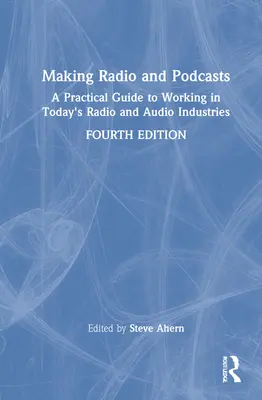 Tvorba rozhlasu a podcastov: Praktický sprievodca prácou v dnešnom rozhlasovom a zvukovom priemysle - Making Radio and Podcasts: A Practical Guide to Working in Today's Radio and Audio Industries