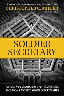 Vojak tajomník: Varovania z bojiska a Pentagónu o najnebezpečnejších nepriateľoch Ameriky - Soldier Secretary: Warnings from the Battlefield & the Pentagon about America's Most Dangerous Enemies