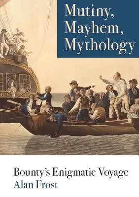 Vzbura, chaos, mytológia: Bounty: Záhadná plavba - Mutiny, Mayhem, Mythology: Bounty's Enigmatic Voyage