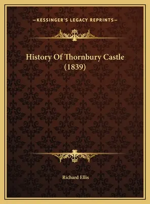 História hradu Thornbury (1839) - History Of Thornbury Castle (1839)