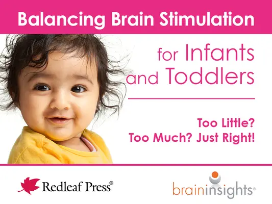 Vyvážená stimulácia mozgu pre dojčatá a batoľatá: Príliš málo? Príliš veľa? Tak akurát! - Balancing Brain Stimulation for Infants and Toddlers: Too Little? Too Much? Just Right!