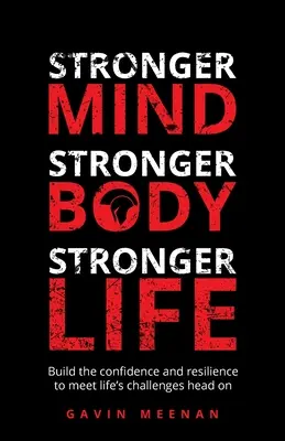 Silnejšia myseľ, silnejšie telo, silnejší život: Silnejšie sebavedomie a odolnosť, aby ste sa mohli postaviť výzvam života čelom. - Stronger Mind, Stronger Body, Stronger Life: Build the Confidence and Resilience to Meet Life's Challenges Head on