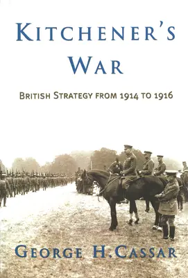 Kitchenerova vojna: Britská stratégia v rokoch 1914 až 1916 - Kitchener's War: British Strategy from 1914 to 1916