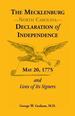 Meklenburská deklarácia nezávislosti z 20. mája 1775 a životy jej signatárov - The Mecklenburg [Nc] Declaration of Independence, May 20, 1775, and Lives of Its Signers