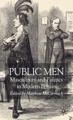 Verejní muži: Mužskosť a politika v modernej Británii - Public Men: Masculinity and Politics in Modern Britain