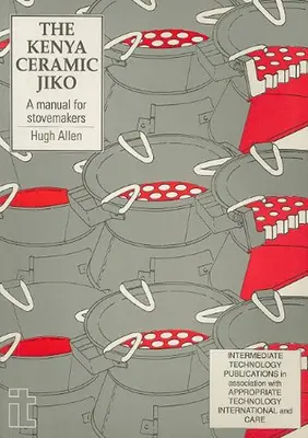 Keramické džiko z Kene: Príručka pre výrobcov kachlí - Kenya Ceramic Jiko: A Manual for Stovemakers