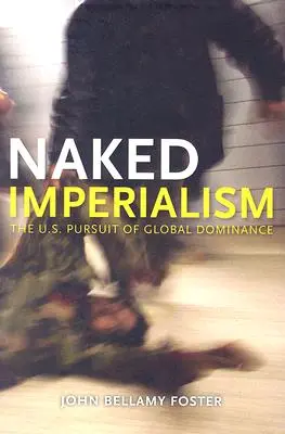 Nahý imperializmus: Americká snaha o globálnu hegemóniu - Naked Imperialism: America's Pursuit of Global Hegemony