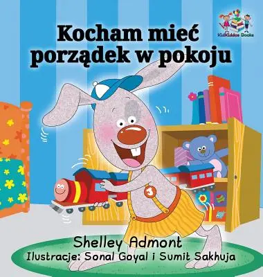 Milujem udržiavať svoju izbu v čistote (poľská kniha pre deti): Kniha pre deti v poľskom jazyku - I Love to Keep My Room Clean (Polish Book for Kids): Polish Language Children's Book