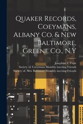 Quaker Records, Coeymans, Albany Co. & New Baltimore, Greene Co., N.Y. - Quaker Records, Coeymans, Albany Co. & New Baltimore, Greene Co., N.Y