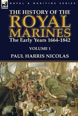 Dejiny kráľovskej námornej pechoty: prvé roky 1664-1842: Vydanie: 1. zväzok - The History of the Royal Marines: the Early Years 1664-1842: Volume 1