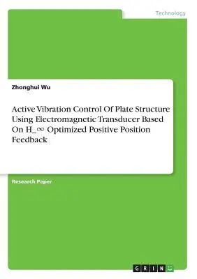 Aktívne riadenie vibrácií doskovej konštrukcie pomocou elektromagnetického snímača na základe H_∞ optimalizovanej pozitívnej spätnej väzby polohy - Active Vibration Control Of Plate Structure Using Electromagnetic Transducer Based On H_∞ Optimized Positive Position Feedback