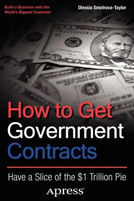 Ako získať štátne zákazky: Získajte kúsok z koláča v hodnote 1 bilióna dolárov - How to Get Government Contracts: Have a Slice of the 1 Trillion Dollar Pie