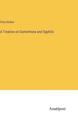 Pojednanie o kvapavke a syfilise - A Treatise on Gonorrhoea and Syphilis