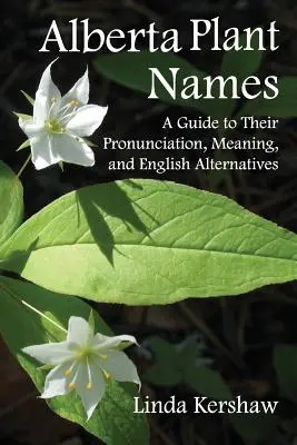 Názvy závodov v Alberte: Alberta: Príručka o ich výslovnosti, význame a anglických alternatívach - Alberta Plant Names: A Guide to Their Pronunciation, Meaning and English Alternatives