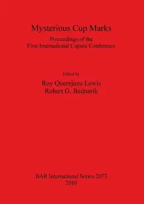 Záhadné značky pohárov: Zborník z prvej medzinárodnej konferencie o pohárikoch - Mysterious Cup Marks: Proceedings of the First International Cupule Conference