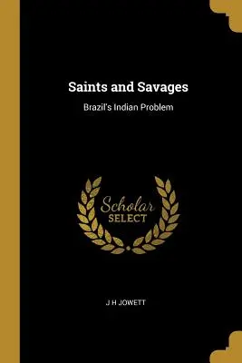 Svätí a divosi: Indiánsky problém Brazílie - Saints and Savages: Brazil's Indian Problem
