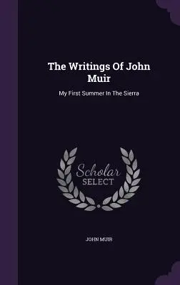 Spisy Johna Muira: Moje prvé leto v Sierre - The Writings Of John Muir: My First Summer In The Sierra