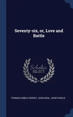 Sedemdesiatšesť, alebo, Láska a boj - Seventy-six, or, Love and Battle