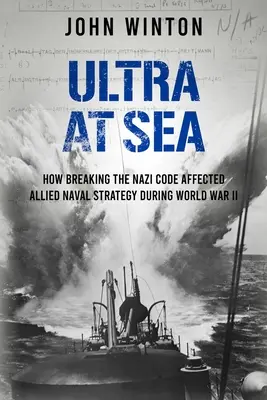Ultra na mori: Ako prelomenie nacistického kódu ovplyvnilo námornú stratégiu spojencov počas druhej svetovej vojny - Ultra at Sea: How Breaking the Nazi Code Affected Allied Naval Strategy During World War II