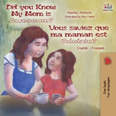 Vedeli ste, že moja mama je úžasná? Vous saviez que ma maman est gniale?: Anglicko-francúzska dvojjazyčná kniha - Did You Know My Mom is Awesome? Vous saviez que ma maman est gniale?: English French Bilingual Book
