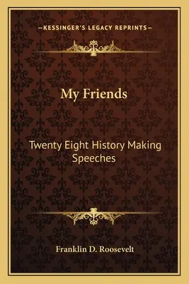 Moji priatelia: Dvadsaťosem historických prejavov - My Friends: Twenty Eight History Making Speeches