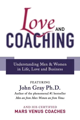 Láska a koučovanie: Porozumenie mužom a ženám v živote, láske a podnikaní - Love and Coaching: Understanding Men & Women in Life, Love and Business