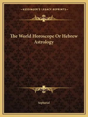 Svetový horoskop alebo hebrejská astrológia - The World Horoscope Or Hebrew Astrology