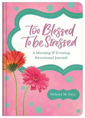 Príliš požehnaný na to, aby bol v strese: Ranný a večerný devocionálny denník - Too Blessed to Be Stressed: A Morning & Evening Devotional Journal