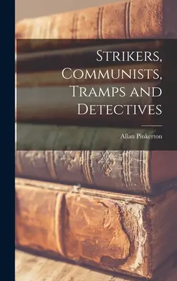 Štrajkujúci, komunisti, tuláci a detektívi - Strikers, Communists, Tramps and Detectives