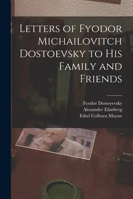 Listy Fiodora Michajloviča Dostojevského rodine a priateľom - Letters of Fyodor Michailovitch Dostoevsky to His Family and Friends