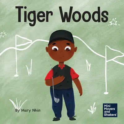 Tiger Woods: Tiger Woods: Detská kniha o prekonávaní osobných problémov a poruchy reči - Tiger Woods: A Kid's Book About Overcoming Personal Challenges and a Speech Disorder