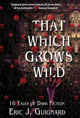 To, čo rastie divoko: 16 príbehov temnej fantastiky - That Which Grows Wild: 16 Tales of Dark Fiction
