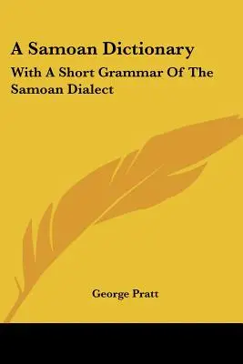 Slovník samojčiny: S krátkou gramatikou samojského dialektu - A Samoan Dictionary: With A Short Grammar Of The Samoan Dialect