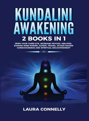 Kundalini Awakening: 2 knihy v 1: Otvorte svoje tretie oko, zvýšte svoje psychické schopnosti, rozšírte silu mysle, astrálne cestovanie, dosiahnite vyššie vedomie - Kundalini Awakening: 2 Books in 1: Open Your Third Eye, Increase Psychic Abilities, Expand Mind Power, Astral Travel, Attain Higher Conscio