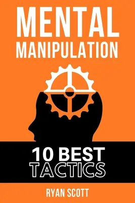 Mentálna manipulácia: Naučte sa, ako ovplyvňovať ľudí, o temnej psychológii, taktikách presviedčania, mysli a - Mental Manipulation: The TOP 10 Manipulation Techniques, Learn How To Influence People, About Dark Psychology, Persuasion Tactics, Mind and