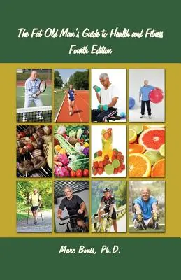 Sprievodca tučného starca po zdraví a kondícii: Sprievodca zdravím a zdravým životným štýlom: štvrté vydanie - The Fat Old Man's Guide to Health and Fitness: Fourth Edition