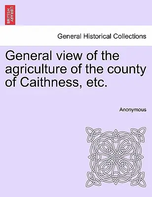 Všeobecný pohľad na poľnohospodárstvo grófstva Caithness atď. - General view of the agriculture of the county of Caithness, etc.