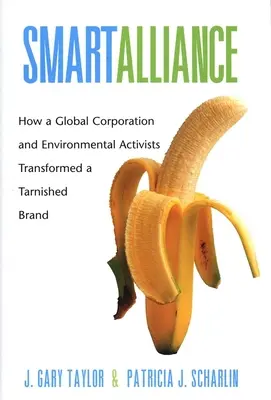 Inteligentná aliancia: Ako globálna korporácia a environmentálni aktivisti zmenili pošramotenú značku - Smart Alliance: How a Global Corporation and Environmental Activists Transformed a Tarnished Brand