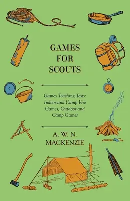 Hry pre skautov - Hry na vyučovanie testov: Hry v interiéri a pri táborovom ohni, Hry v exteriéri a na tábore - Games for Scouts - Games Teaching Tests: Indoor and Camp Fire Games, Outdoor and Camp Games