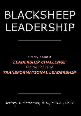 Blacksheep Leadership: Príbeh o výzve pre lídrov a povahe transformačného vedenia - Blacksheep Leadership: a story about a Leadership Challenge and the nature of Transformational Leadership