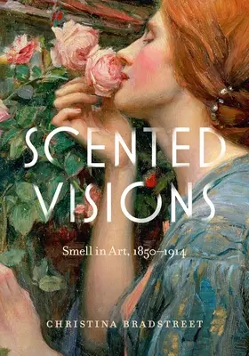 Voňavé vízie: Vôňa v umení, 1850-1914 - Scented Visions: Smell in Art, 1850-1914