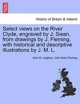 Vybrané pohľady na rieku Clyde, vyryté J. Swanom podľa kresieb J. Fleminga, s historickými a opisnými ilustráciami J. M. L. - Select Views on the River Clyde, Engraved by J. Swan, from Drawings by J. Fleming, with Historical and Descriptive Illustrations by J. M. L.