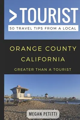 Viac ako turista - Orange County Kalifornia: 50 cestovateľských tipov od miestnych - Greater Than a Tourist- Orange County California: 50 Travel Tips from a Local